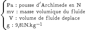 3$\rm\{Pa : pousse d'Archimede en N\\mv : masse volumique du fluide\\ V : volume de fluide deplace\\g : 9,81N.kg^{-1}